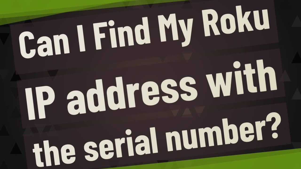 How to Find Roku IP address by using Serial number