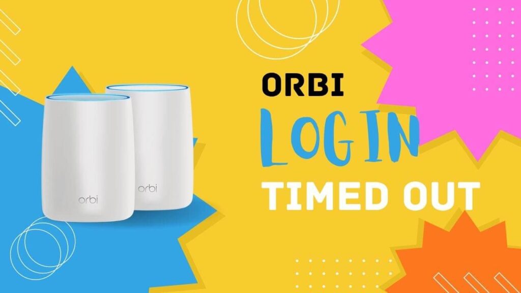 Orbi App Login Timed Out