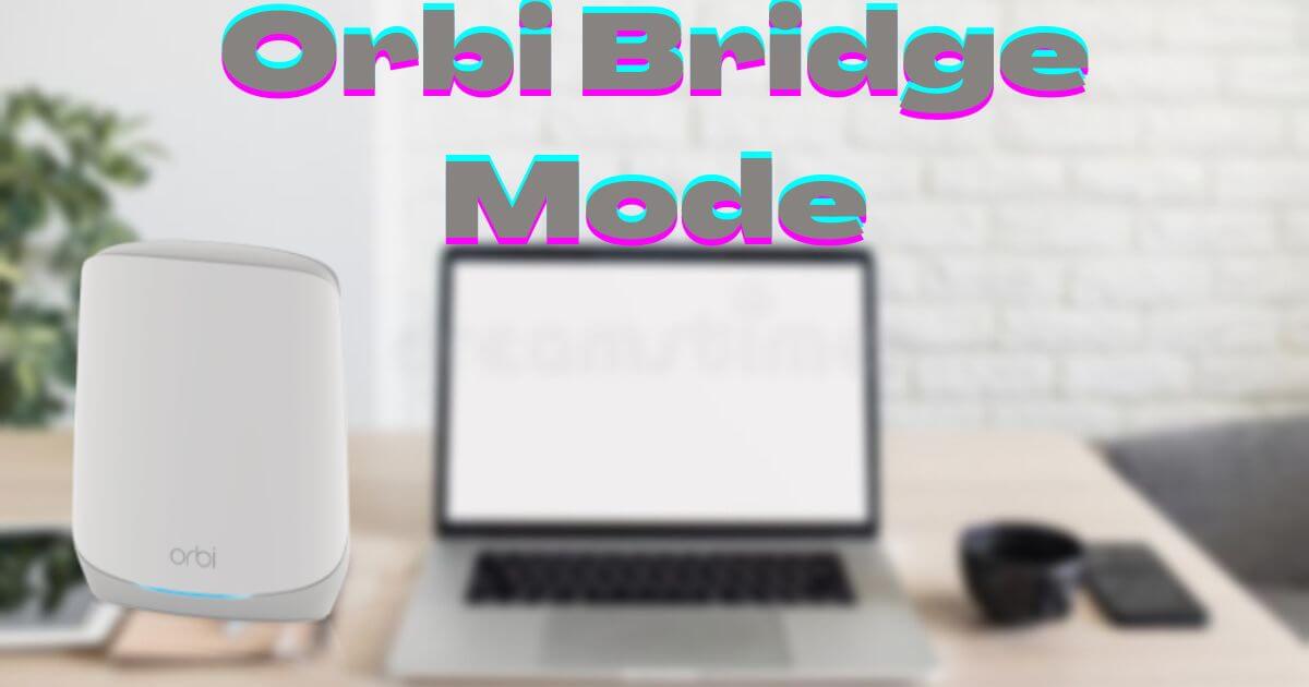 How to Set Up Orbi Bridge Mode